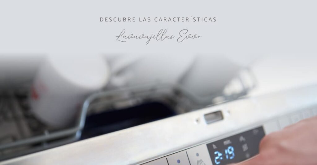 Descubre las características del Evvo Lavavajillas